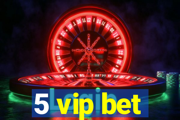 5 vip bet